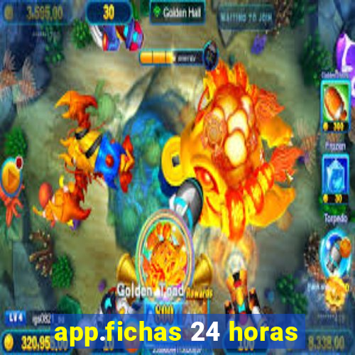 app.fichas 24 horas