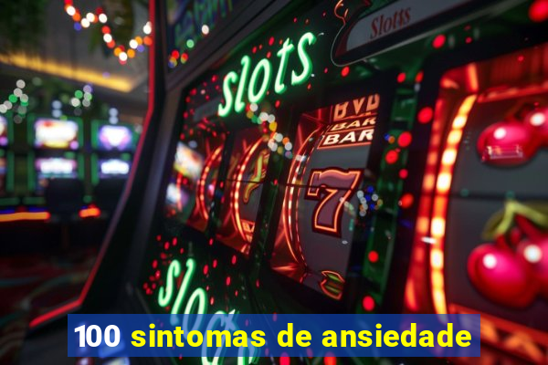 100 sintomas de ansiedade