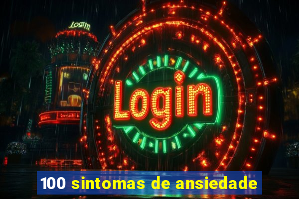 100 sintomas de ansiedade