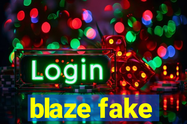 blaze fake