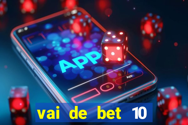 vai de bet 10 reais no cadastro