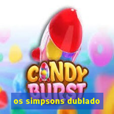 os simpsons dublado