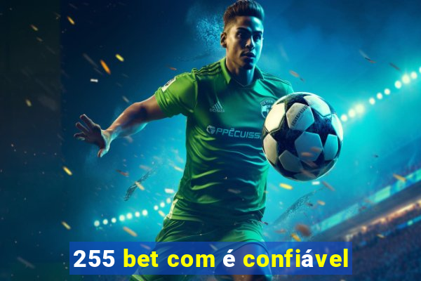 255 bet com é confiável
