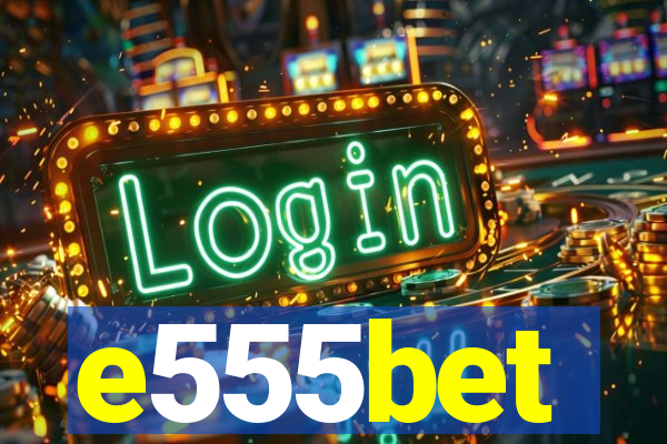 e555bet