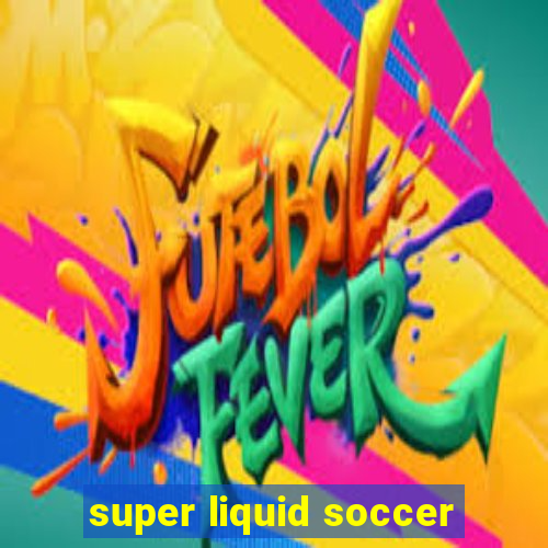 super liquid soccer