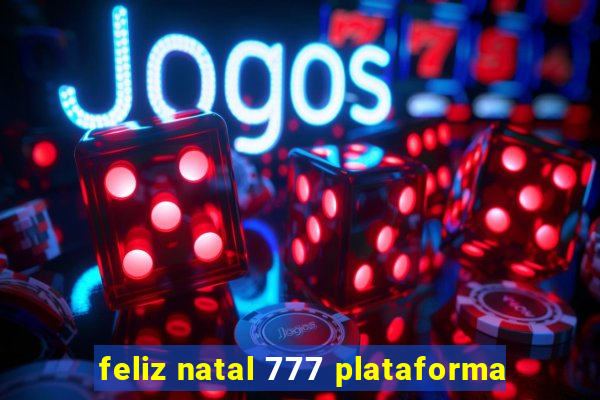 feliz natal 777 plataforma