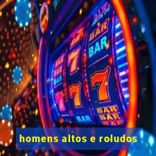 homens altos e roludos