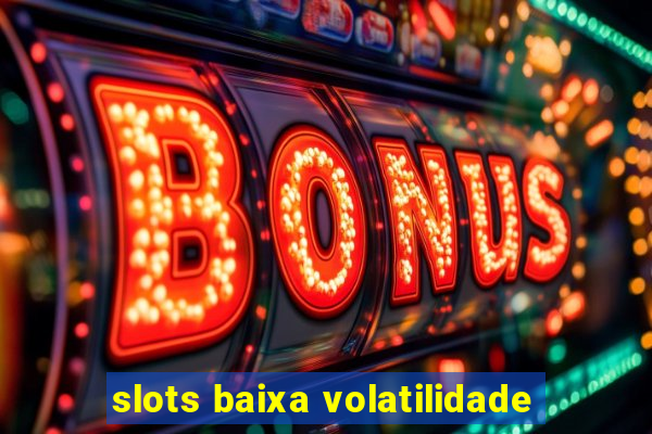 slots baixa volatilidade