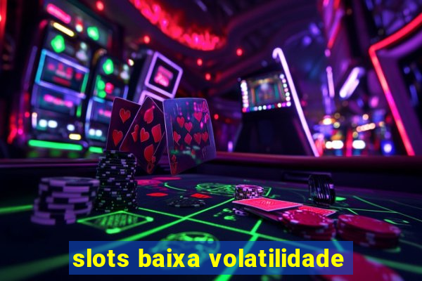 slots baixa volatilidade