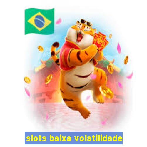 slots baixa volatilidade