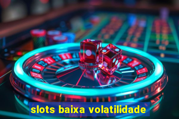 slots baixa volatilidade