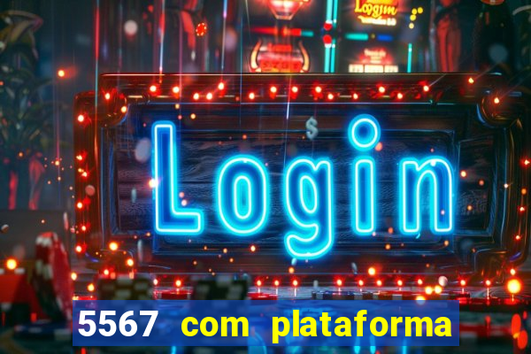 5567 com plataforma de jogos