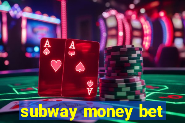subway money bet