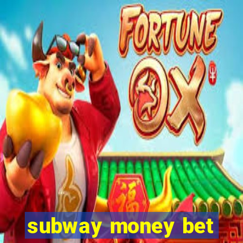 subway money bet