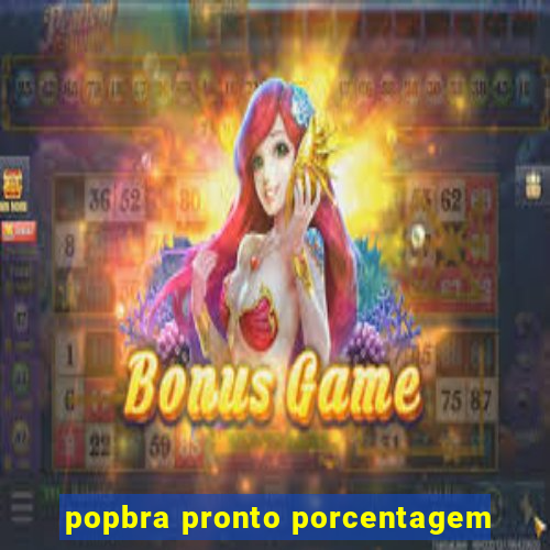 popbra pronto porcentagem