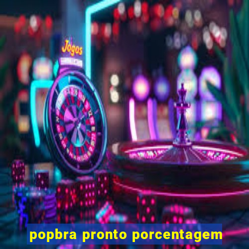 popbra pronto porcentagem