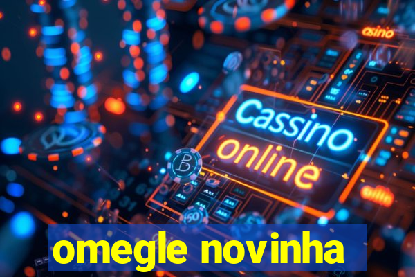 omegle novinha
