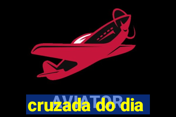 cruzada do dia