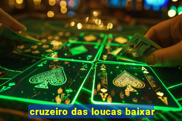 cruzeiro das loucas baixar