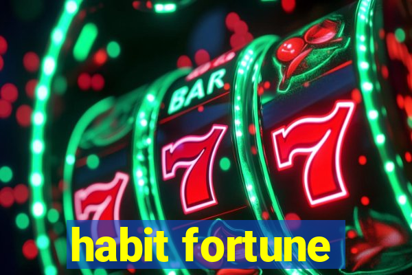 habit fortune