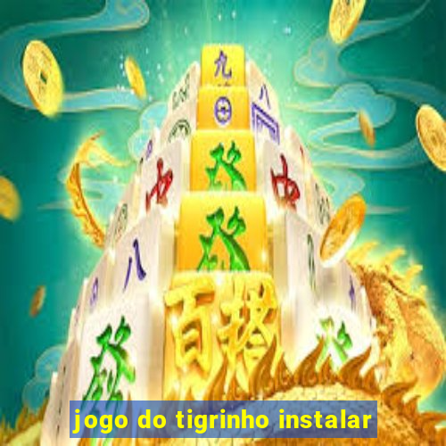 jogo do tigrinho instalar