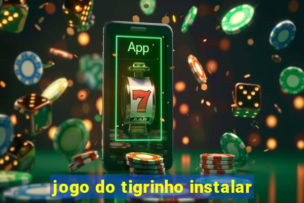 jogo do tigrinho instalar