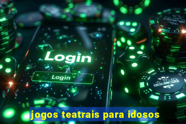 jogos teatrais para idosos
