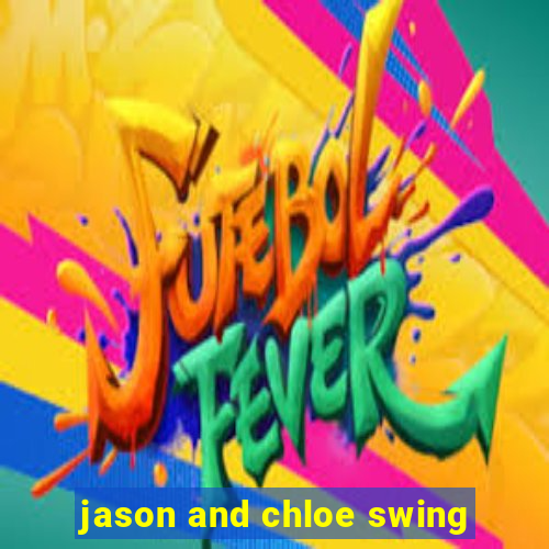 jason and chloe swing