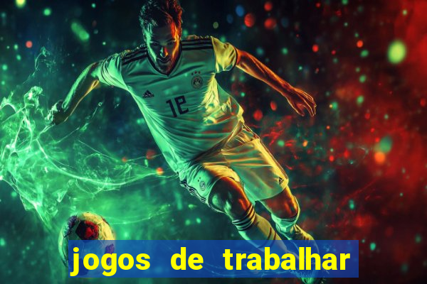 jogos de trabalhar para ganhar dinheiro