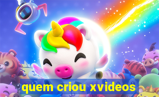quem criou xvideos
