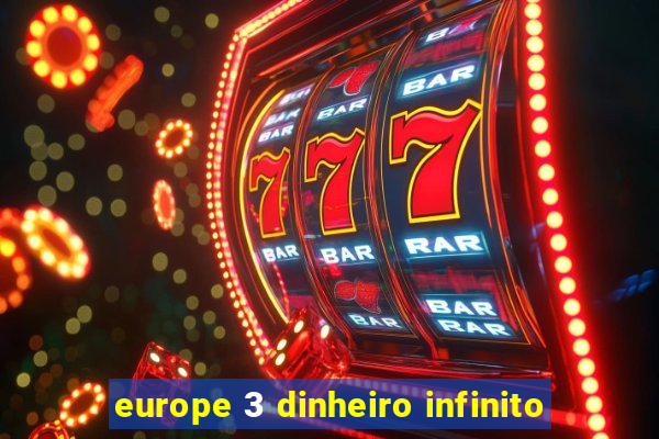 europe 3 dinheiro infinito