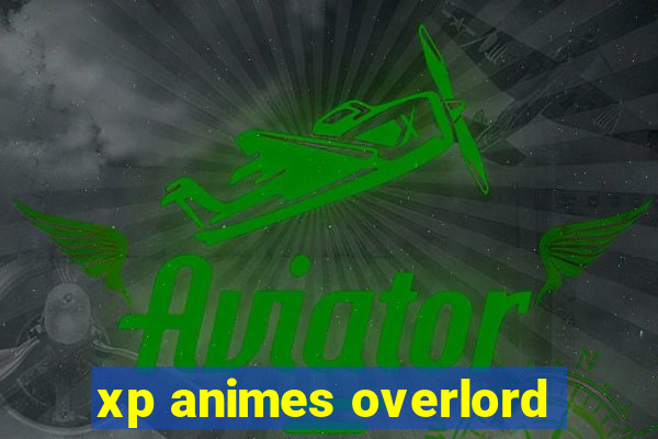 xp animes overlord