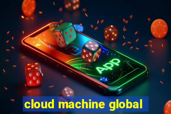cloud machine global
