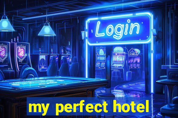 my perfect hotel