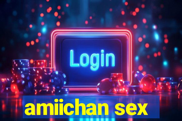 amiichan sex