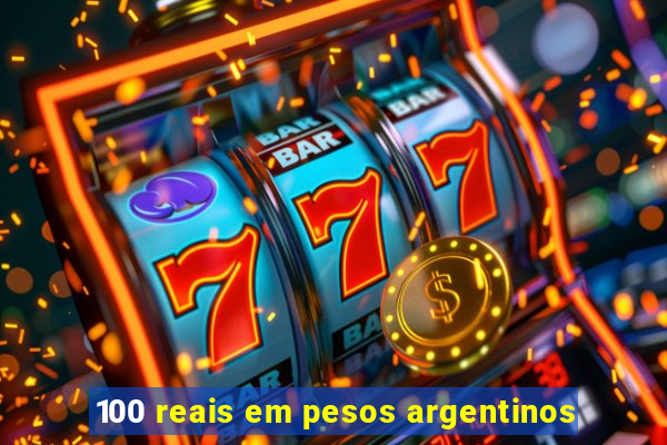 100 reais em pesos argentinos