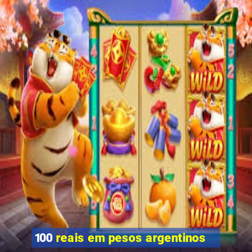 100 reais em pesos argentinos