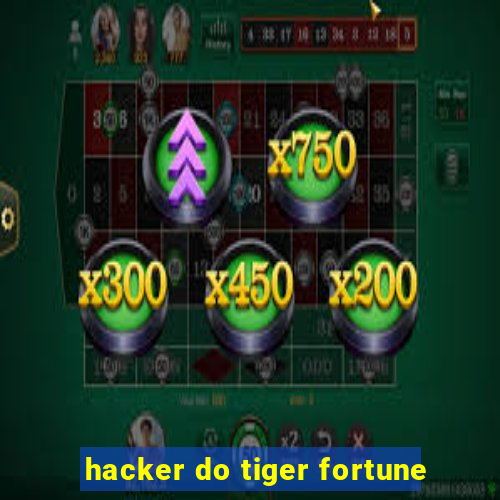hacker do tiger fortune