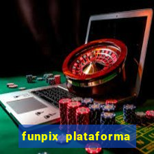 funpix plataforma de jogos