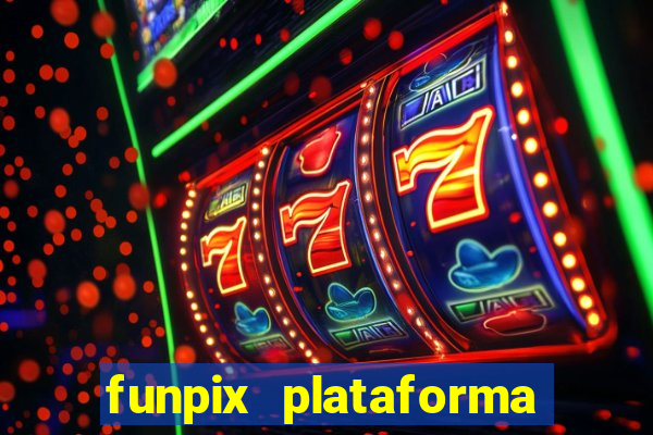 funpix plataforma de jogos