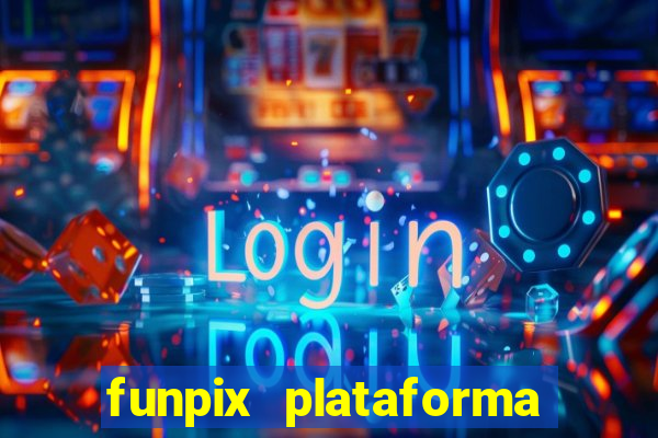 funpix plataforma de jogos