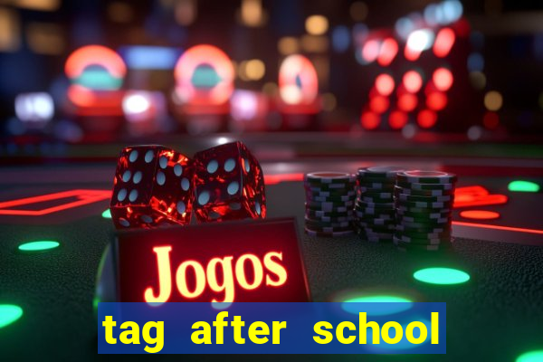 tag after school apk download