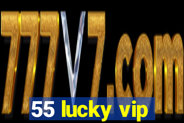 55 lucky vip
