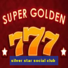 silver star social club