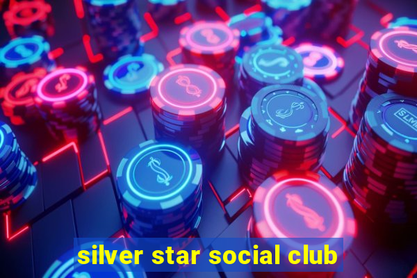 silver star social club