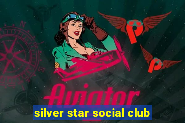 silver star social club