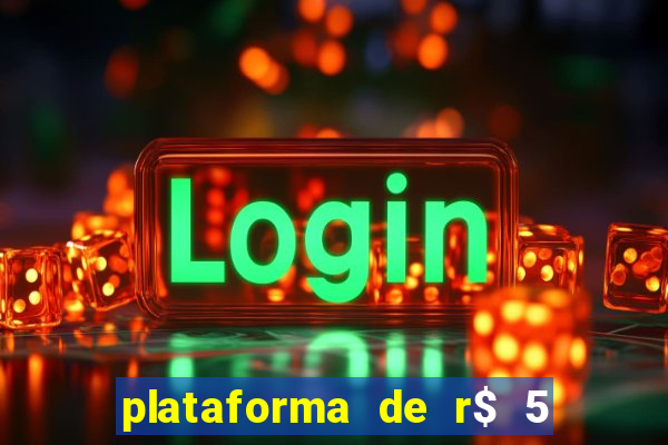 plataforma de r$ 5 jogo do tigrinho