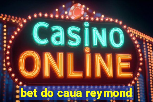 bet do caua reymond