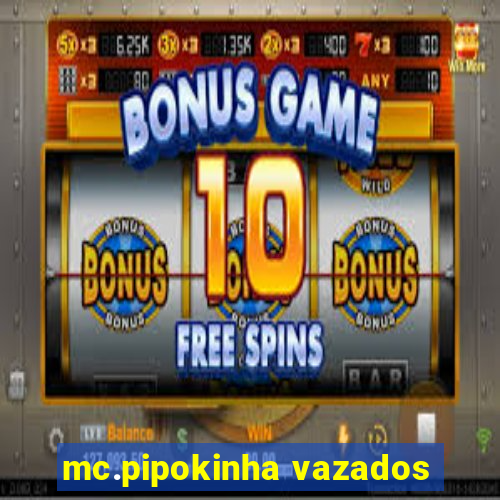 mc.pipokinha vazados