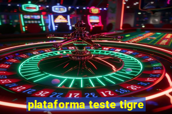 plataforma teste tigre